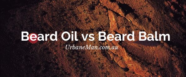 Beard oil vs beard balm